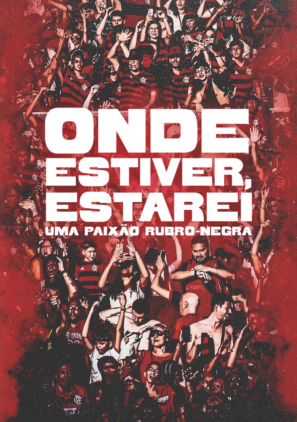 Onde Estiver Estarei: Uma Paixão Rubro-negra